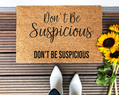 Don't Be Suspicious Doormat - The Simply Rustic Barn
