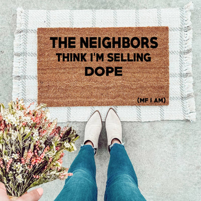The Neighbors Think I'm Selling Dope Doormat - The Simply Rustic Barn