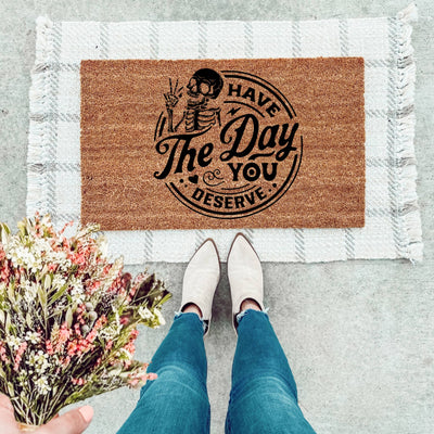 Have The Day You Deserve Doormat - The Simply Rustic Barn
