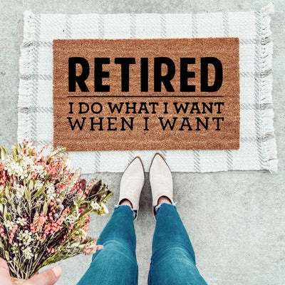 Retired, I Do What I Want Doormat - The Simply Rustic Barn