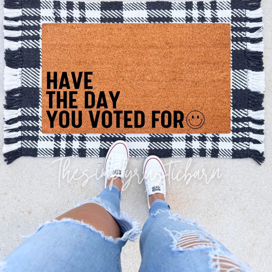 Have The Day You Voted For Doormat - The Simply Rustic Barn