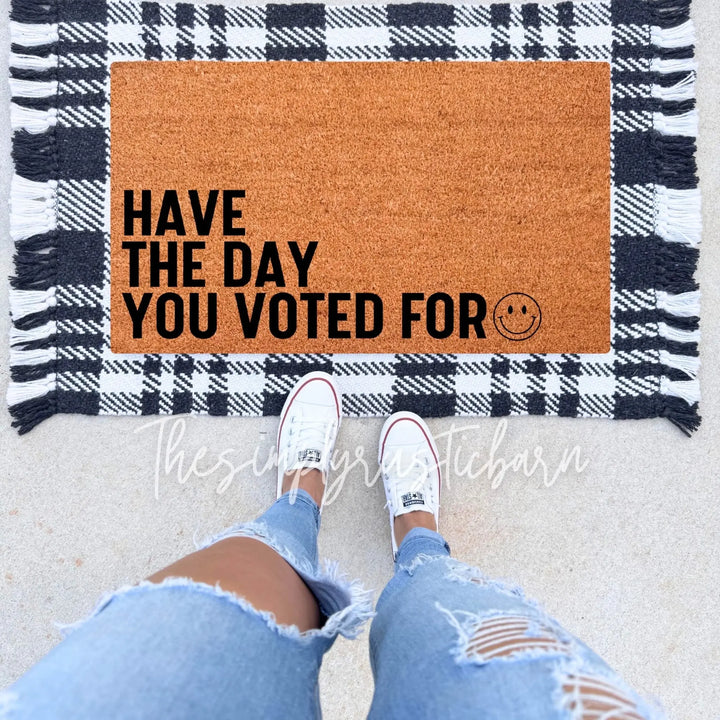 Have The Day You Voted For Doormat - The Simply Rustic Barn