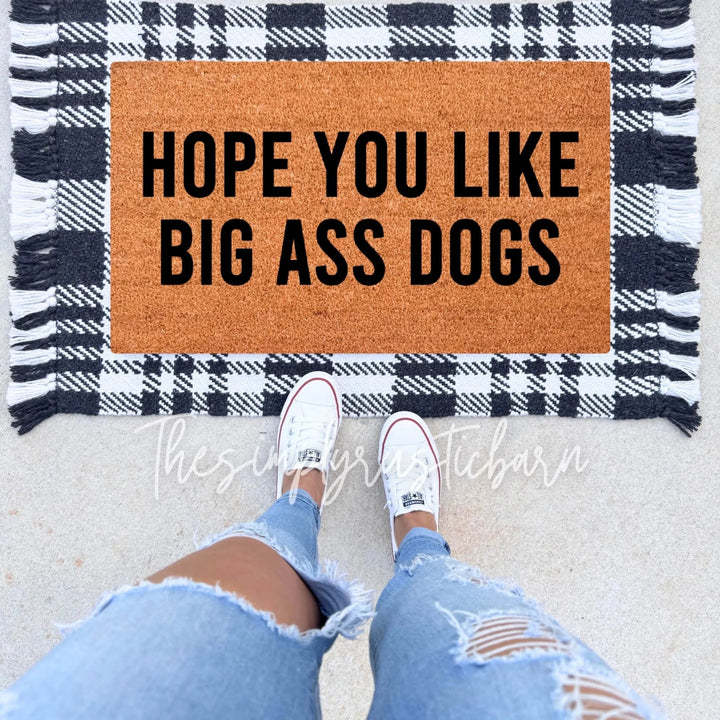 Hope You Like Big Ass Dogs Doormat - The Simply Rustic Barn
