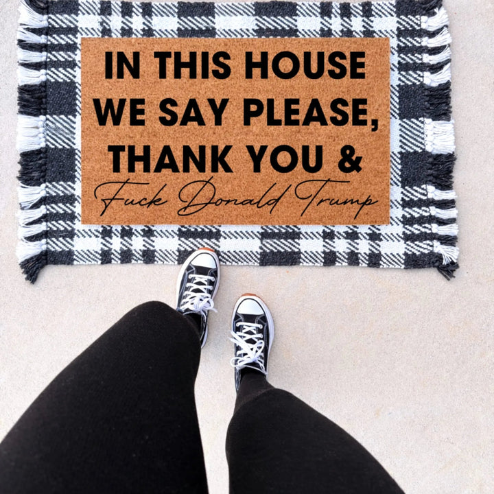 In This House We Say Please, Thank You & Fuck Trump Doormat - The Simply Rustic Barn