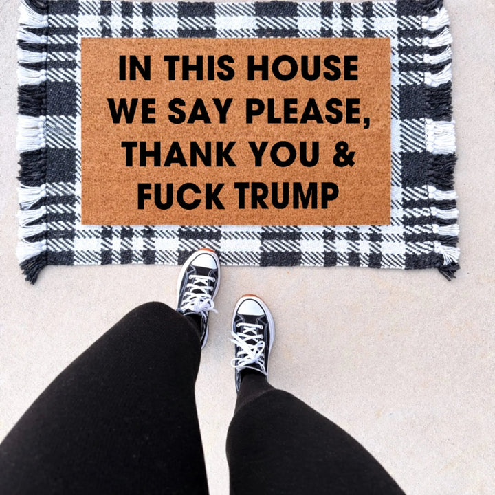 In This House We Say Please, Thank You & Fuck Trump Doormat - The Simply Rustic Barn
