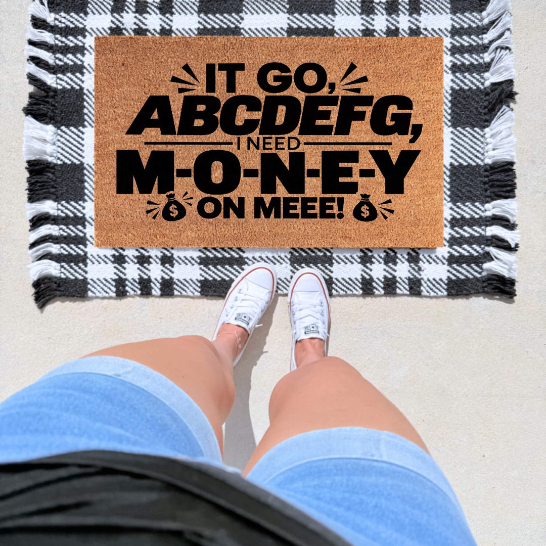 It Go ABCDEFG, I Need M-O-N-E-Y on Mee! Doormat