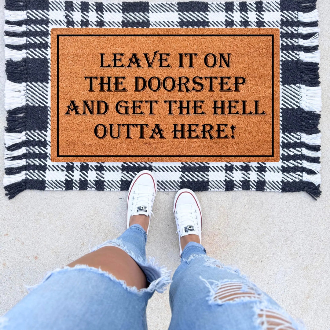 Leave It On The Porch And Get Outta Here Doormat - The Simply Rustic Barn