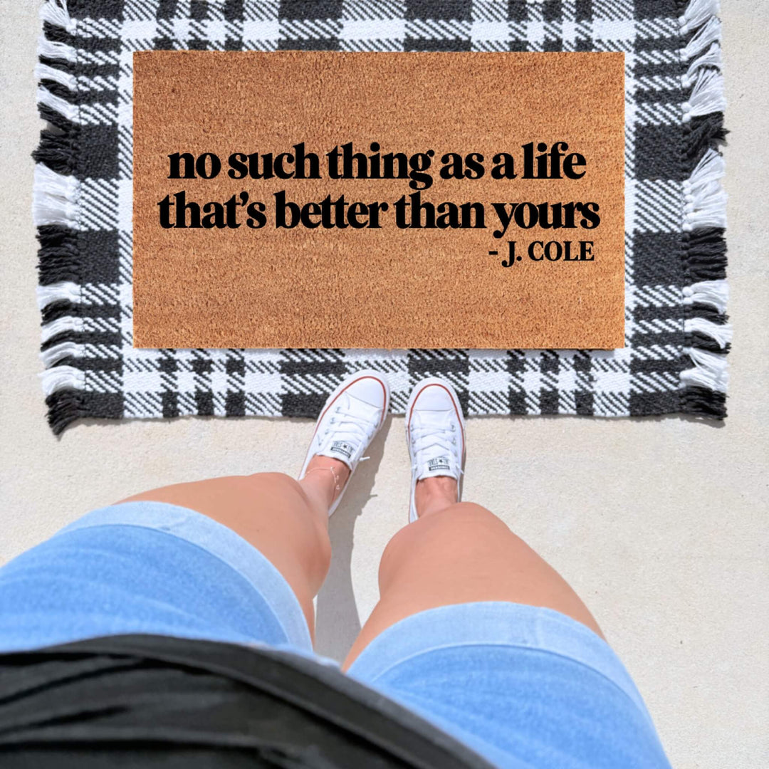 No Such Thing As A Life That’s Better Than Yours Doormat
