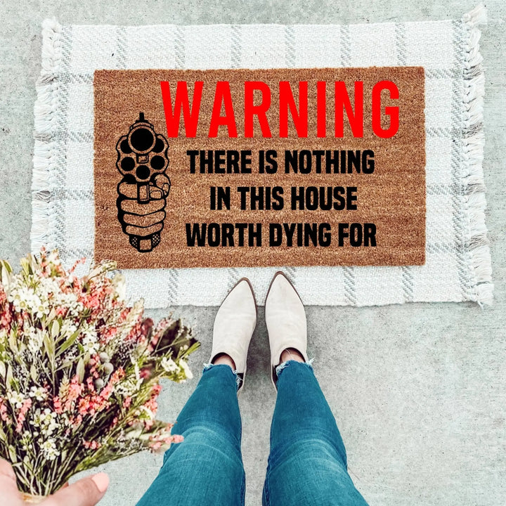 Nothing In Here Is Worth Dying For Doormat - The Simply Rustic Barn