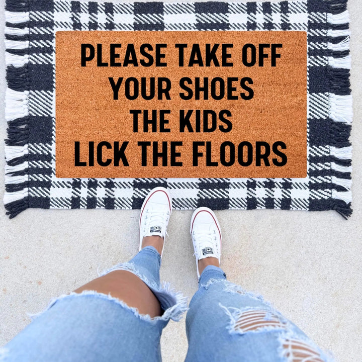 Please Remove Your Shoes, The Kids Lick The Floors Doormat - The Simply Rustic Barn