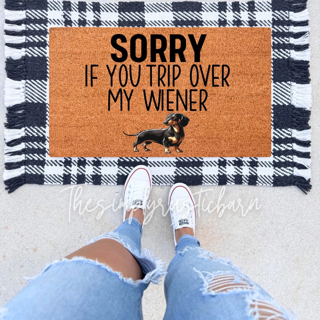 Sorry If You Trip Over My Wiener Doormat - The Simply Rustic Barn