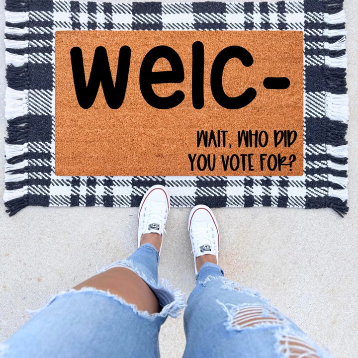 Welcome Wait Who Did You Vote For Doormat - The Simply Rustic Barn