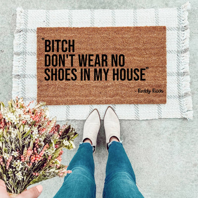 Bitch Don't Wear No Shoes In My House - Roddy Ricch Doormat - The Simply Rustic Barn