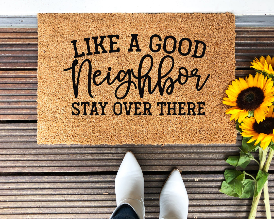 Like A Good Neighbor Stay Over There Doormat - The Simply Rustic Barn