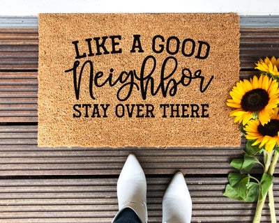 Like A Good Neighbor Stay Over There Doormat - The Simply Rustic Barn
