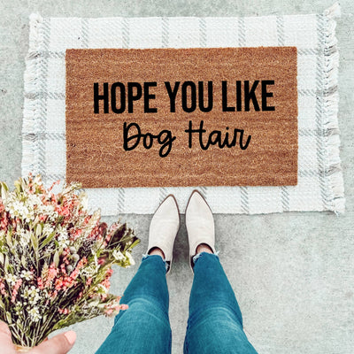 Hope You Like Dog Hair Doormat - The Simply Rustic Barn