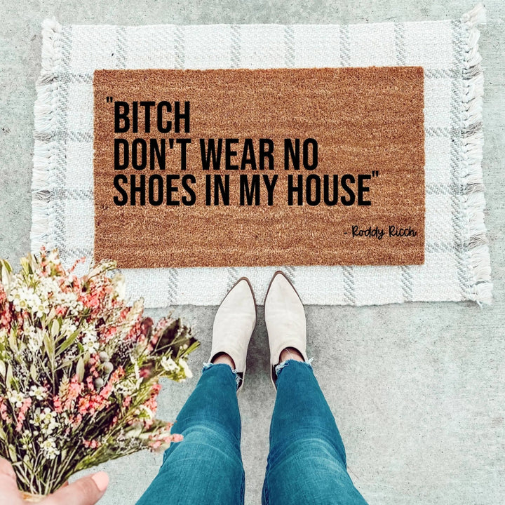 Bitch Don't Wear No Shoes In My House Doormat - The Simply Rustic Barn
