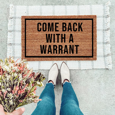 Come Back With A Warrant Doormat - The Simply Rustic Barn