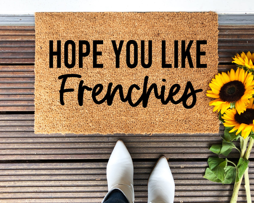 Hope You Like Frenchies Doormat - The Simply Rustic Barn