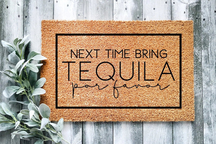 Next Time Bring Tequila Doormat - The Simply Rustic Barn