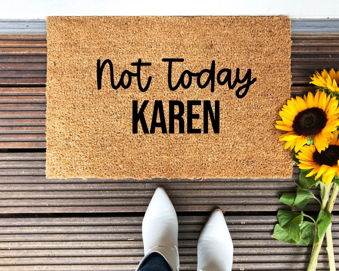 Not Today Karen Doormat - The Simply Rustic Barn