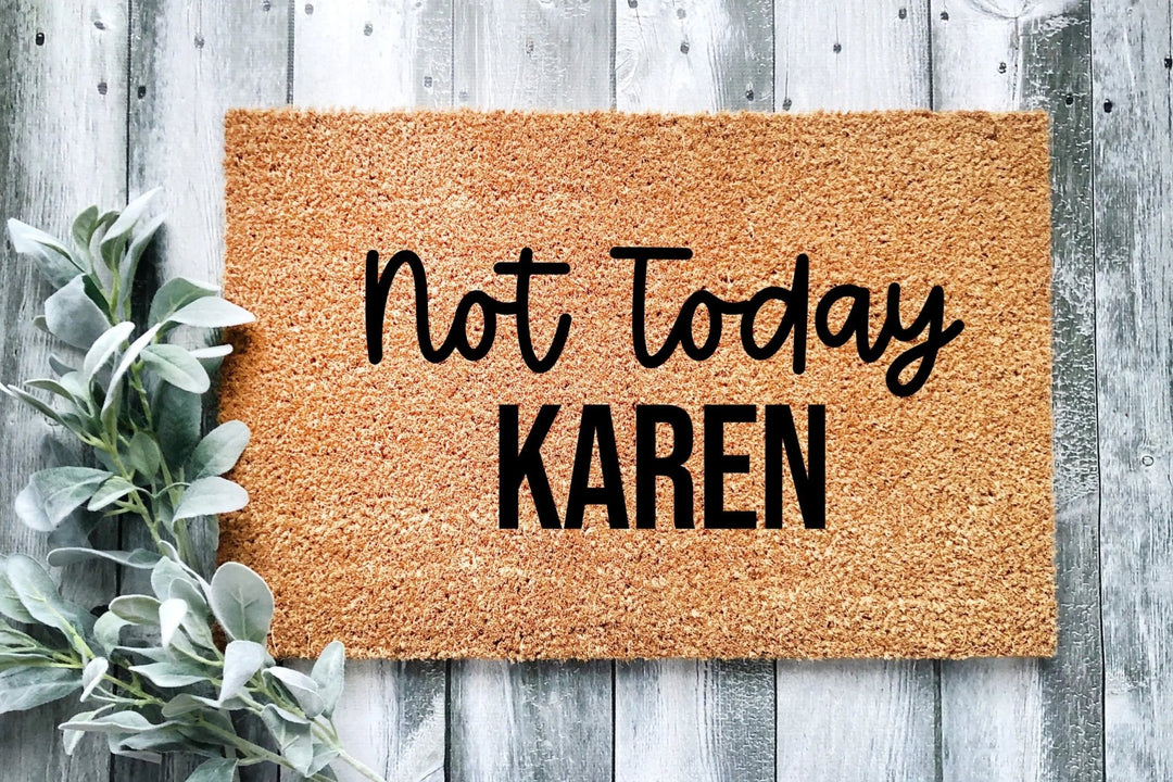 Not Today Karen Doormat - The Simply Rustic Barn